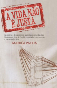 Andréa Pachá — A vida não é justa: Amores e outros conflitos reais, segundo uma juíza