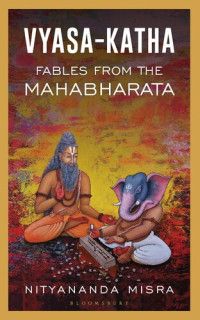 Nityananda Misra — Vyasa-Katha: Fables from the Mahabharata