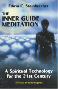 Edwin C Steinbrecher — The Inner Guide Meditation: A Spiritual Technology for the 21st Century