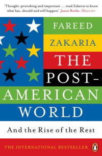 Fareed Zakaria — The Post-American World : And the Rise of the Rest