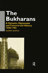 Audrey Burton — The Bukharans: A Dynastic, Diplomatic And Commercial History, 1550 1702