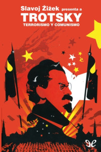 Leon Trotsky; Slavoj Žižek — Terrorismo y comunismo. Slavoj Žižek presenta a Trotsky