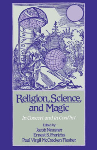 Jacob Neusner; Ernest S. Frerichs; Paul Virgil McCracken Flesher (eds.) — Religion, science, and magic. In concert and in conflict