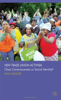 Sian Moore — New Trade Union Activism - Class Consciousness or Social Identity?