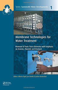 Bundschuh, Jochen; Figoli, Alberto; Hoinkis, Jan — Membrane technologies for water treatment : removal of toxic trace elements with emphasis on arsenic, fluoride and uranium