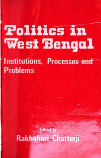 Rakhahari Chatterji — Politics in West Bengal : institutions, processes, and problems
