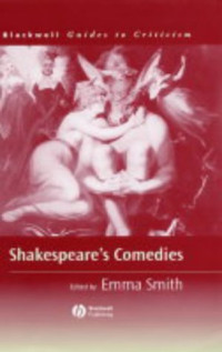 Emma Smith (Ed.) — Shakespeare's Comedies: A Guide to Criticism (Blackwell Guides to Criticism)