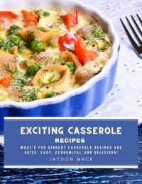 Jaydon Mack — Exciting Casserole Recipes: What's for dinner? Casserole recipes are quick, easy, economical and delicious!