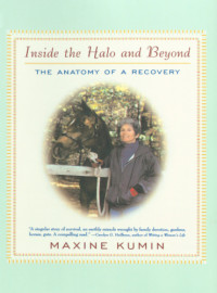 Kumin, Maxine — Inside the halo and beyond: the anatomy of a recovery