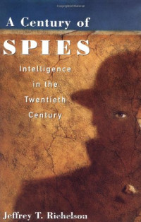Jeffery T. Richelson — A Century of Spies: Intelligence in the Twentieth Century