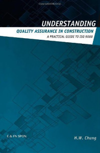 H.W. Chung — Understanding Quality Assurance in Construction: A Practical Guide to ISO 9000