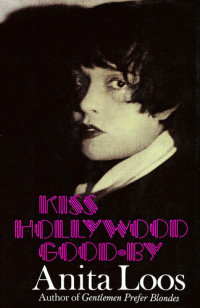 Loos, Anita — Kiss Hollywood Good-By