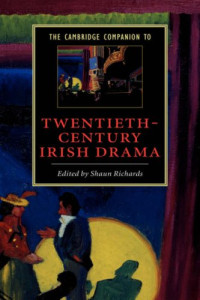 Shaun Richards — The Cambridge Companion to Twentieth-Century Irish Drama (Cambridge Companions to Literature)