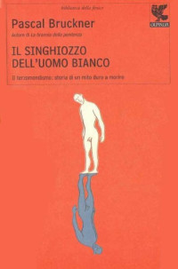 Pascal Bruckner — Il singhiozzo dell'uomo bianco