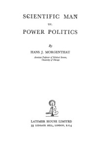 Hans J. Morgenthau — Scientific Man Versus Power Politics