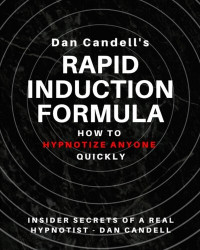 Candell, Dan — Dan Candell's Rapid Induction Formula: How To Hypnotize Anyone Quickly
