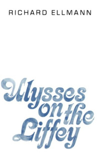 Richard Ellmann — Ulysses on the Liffey