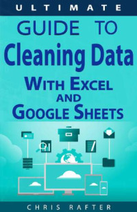 Chris Rafter — The Ultimate Guide to Cleaning Data in Excel and Google Sheets