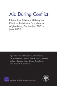 Olga Oliker — Aid During Conflicts: Interaction Between Military and Civilian Assistance Providers in Afghanistan