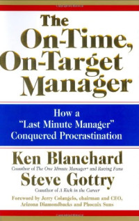 Ken Blanchard Steve Gottry — The On-Time, On-Target Manager: How a ''Last-Minute Manager'' Conquered Procrastination
