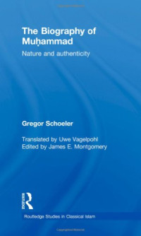 Gregor Schoeler — The Biography of Muhammad: Nature and Authenticity (Routledge Studies in Classical Islam)