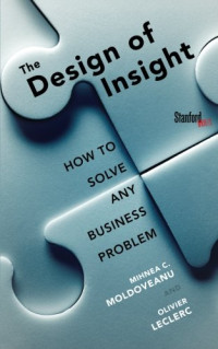 Mihnea Moldoveanu, Olivier Leclerc — The Design of Insight: How to Solve Any Business Problem