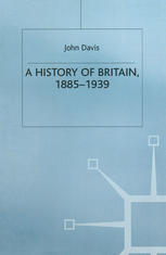 John Davis (auth.) — A History of Britain, 1885–1939