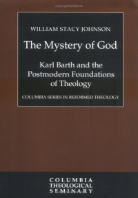 William Stacy Johnson — The Mystery of God: Karl Barth and the Postmodern Foundations of Theology