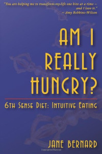 Jane Bernard — Am I Really Hungry?: 6th Sense Diet: Intuitive Eating