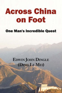 Edwin John Dingle, Ding Le Mei — Across China on Foot - One Man's Incredible Quest