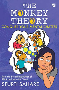 Sfurti Sahare — The Monkey Theory: Conquer Your Mental Chatter
