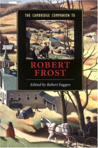 Robert Faggen — The Cambridge Companion to Robert Frost (Cambridge Companions to Literature)