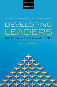 Andromachi Athanasopoulou, Sue Dopson — Developing Leaders by Executive Coaching: Practice and Evidence