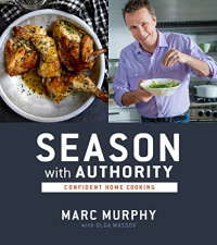 Marc Murphy, Olga Massov — Season with Authority : Confident Home Cooking