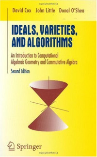 David A. Cox, John Little, Donal O’Shea — Ideals, varieties, and algorithms: an introduction to computational algebraic geometry and commutative algebra: with 91 illustrations