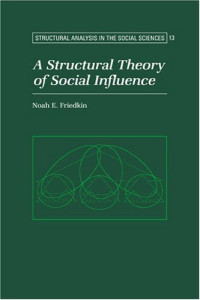 Noah E. Friedkin — A Structural Theory of Social Influence (Structural Analysis in the Social Sciences)