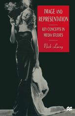 Nick Lacey (auth.) — Image and Representation: Key Concepts in Media Studies