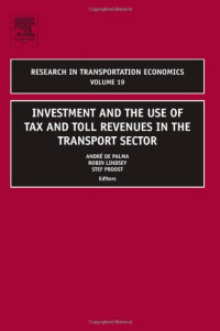 Andre de Palma — Research in Transportation Economics - Investment and the use of Tax and Toll Revenues in the Transport Sector, Vol. 19 (2007)