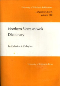 Catherine A. Callaghan — Northern Sierra Miwok Dictionary (University of California Publications in Linguistics)