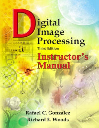 Rafael C. Gonzalez, Richard E. Woods — Digital Image Processing - Instructor's Manual, 3rd Edition