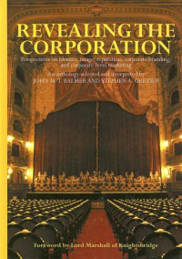 John M.T. Balmer, Stephen Greyser — Revealing the Corporation: Perspectives on Identity, Image, Reputation, Corporate Branding and Corporate Level Marketing