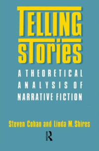 Steven Cohan, Linda M. Shires — Telling Stories - A Theoretical Anlysis of Narrative Fiction.