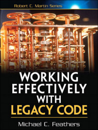 Michael C. Feathers — Working Effectively with Legacy Code
