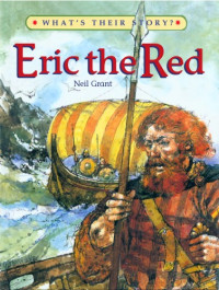 Neil Grant — Eric the Red: The Viking Adventurer (What's Their Story?)