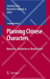 Shouhui Zhao, Richard B. Jr. Baldauf — Planning Chinese Characters - Reaction, Evolution or Revolution? (Language Policy)