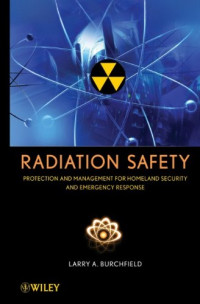 Larry A. Burchfield — Radiation Safety: Protection and Management for Homeland Security and Emergency Response