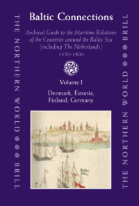 Bes, L. (ed.), Frankot, E. (ed.), Brand, H. (ed.) — Baltic Connections - Archival Guide to the Maritime Relations of the Countries around the Baltic Sea (including the Netherlands), 1450–1800 (The Northern World)
