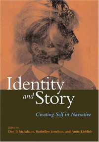 Dan P. McAdams, Ruthellen Josselson, Amia Lieblich — Identity and Story : Creating Self in Narrative