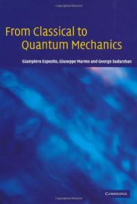 Giampiero Esposito, Giuseppe Marmo, George Sudarshan — From classical to quantum mechanics: formalism, foundations, applications