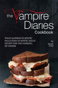 Susan Gray — The Vampire Diaries Cookbook
